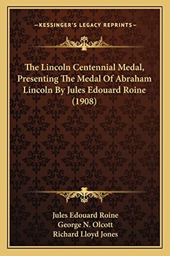 The Lincoln Centennial Medal, Presenting The Medal Of Abraham Lincoln By Jules Edouard Roine (1908)
