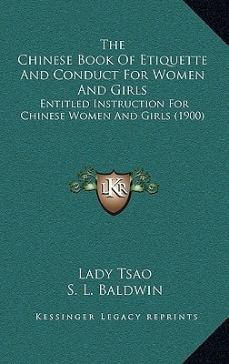 The Chinese Book Of Etiquette And Conduct For Women And Girls: Entitled Instruction For Chinese Women And Girls (1900)