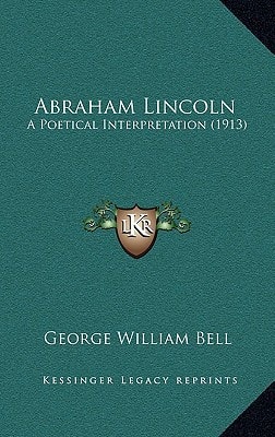 Abraham Lincoln: A Poetical Interpretation (1913)