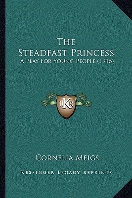The Steadfast Princess: A Play For Young People (1916)