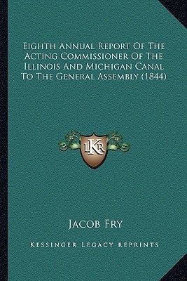 Eighth Annual Report Of The Acting Commissioner Of The Illinois And Michigan Canal To The General Assembly (1844)