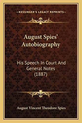 August Spies' Autobiography: His Speech In Court And General Notes (1887)