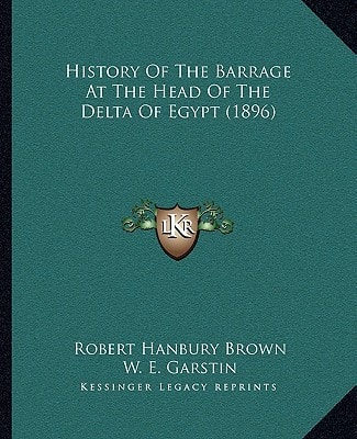 History Of The Barrage At The Head Of The Delta Of Egypt (1896)
