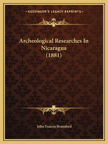 Archeological Researches In Nicaragua (1881)