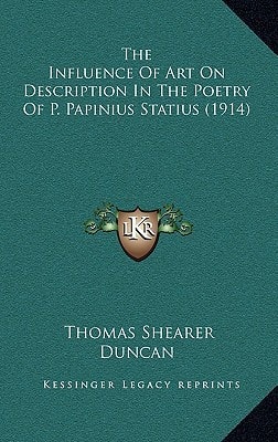 The Influence Of Art On Description In The Poetry Of P. Papinius Statius (1914)