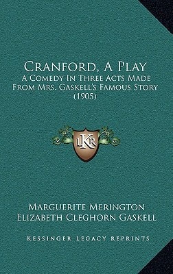 Cranford, A Play: A Comedy In Three Acts Made From Mrs. Gaskell's Famous Story (1905)