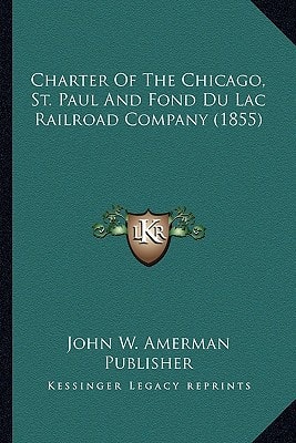 Charter Of The Chicago, St. Paul And Fond Du Lac Railroad Company (1855)