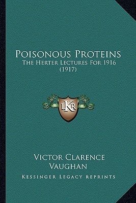 Poisonous Proteins: The Herter Lectures For 1916 (1917)