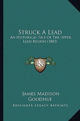 Struck A Lead: An Historical Tale Of The Upper Lead Region (1883)