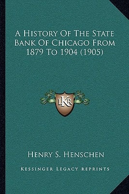 A History Of The State Bank Of Chicago From 1879 To 1904 (1905)
