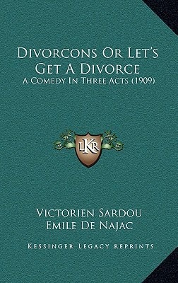 Divorcons Or Let's Get A Divorce: A Comedy In Three Acts (1909)