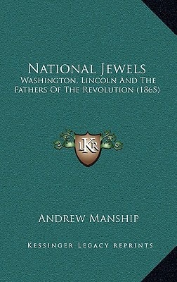 National Jewels: Washington, Lincoln And The Fathers Of The Revolution (1865)