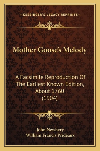 Mother Goose's Melody: A Facsimile Reproduction Of The Earliest Known Edition, About 1760 (1904)