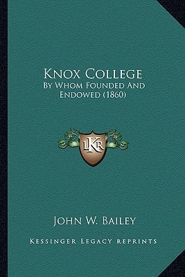 Knox College: By Whom Founded And Endowed (1860)