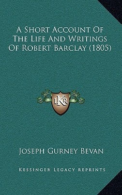 A Short Account Of The Life And Writings Of Robert Barclay (1805)