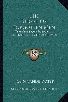 The Street Of Forgotten Men: Ten Years Of Missionary Experience In Chicago (1922)
