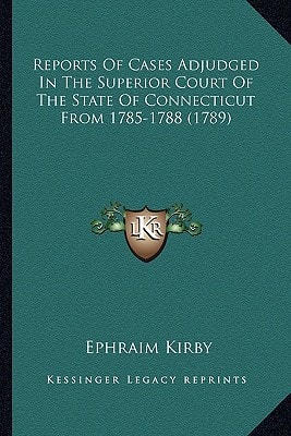 Reports Of Cases Adjudged In The Superior Court Of The State Of Connecticut From 1785-1788 (1789)