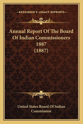 Annual Report Of The Board Of Indian Commissioners 1887 (1887)