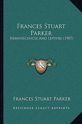Frances Stuart Parker: Reminiscences And Letters (1907)