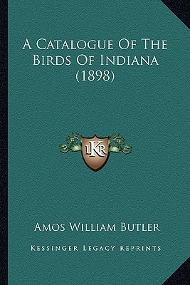 A Catalogue Of The Birds Of Indiana (1898)