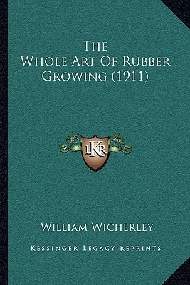 The Whole Art Of Rubber Growing (1911)