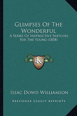 Glimpses Of The Wonderful: A Series Of Instructive Sketches For The Young (1858)