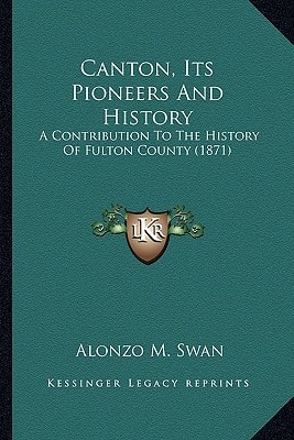 Canton, Its Pioneers And History: A Contribution To The History Of Fulton County (1871)