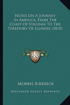 Notes On A Journey In America, From The Coast Of Virginia To The Territory Of Illinois (1818)