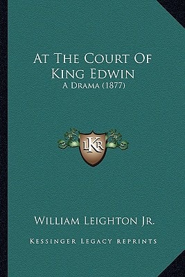 At The Court Of King Edwin: A Drama (1877)