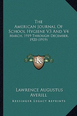 The American Journal Of School Hygiene V3 And V4: March, 1919 Through December, 1920 (1919)