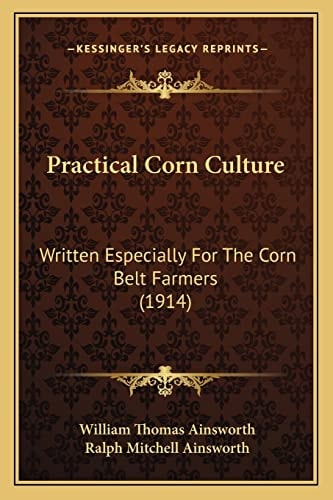 Practical Corn Culture: Written Especially For The Corn Belt Farmers (1914)