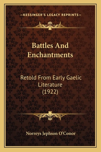 Battles And Enchantments: Retold From Early Gaelic Literature (1922)