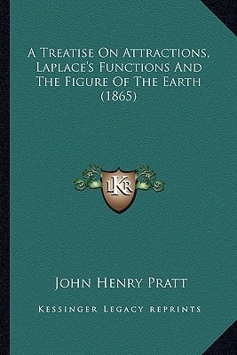 A Treatise On Attractions, Laplace's Functions And The Figure Of The Earth (1865)