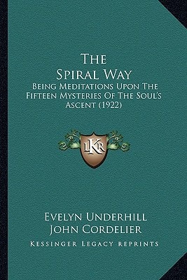The Spiral Way: Being Meditations Upon The Fifteen Mysteries Of The Soul's Ascent (1922)