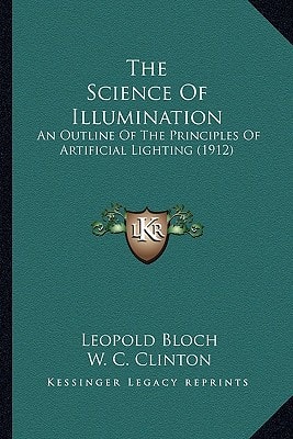 The Science Of Illumination: An Outline Of The Principles Of Artificial Lighting (1912)