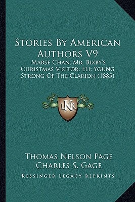Stories By American Authors V9: Marse Chan; Mr. Bixby's Christmas Visitor; Eli; Young Strong Of The Clarion (1885)