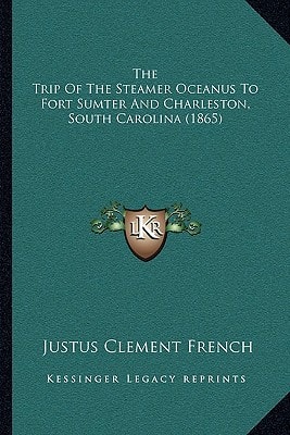 The Trip Of The Steamer Oceanus To Fort Sumter And Charleston, South Carolina (1865)