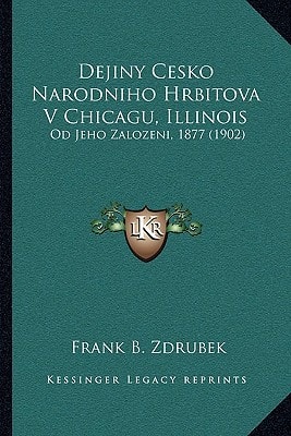 Dejiny Cesko Narodniho Hrbitova V Chicagu, Illinois: Od Jeho Zalozeni, 1877 (1902)