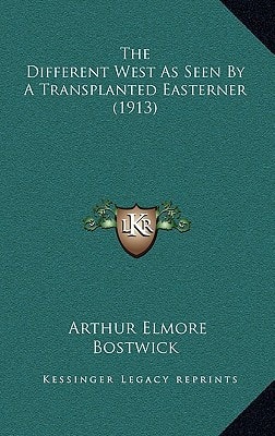 The Different West As Seen By A Transplanted Easterner (1913)