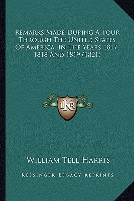 Remarks Made During A Tour Through The United States Of America, In The Years 1817, 1818 And 1819 (1821)