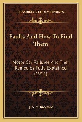 Faults and How to Find Them: Motor Car Failures and Their Remedies Fully Explained (1911)