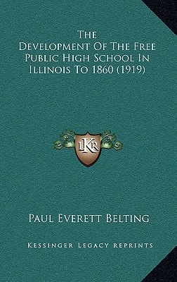 The Development Of The Free Public High School In Illinois To 1860 (1919)
