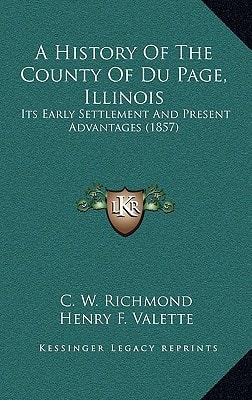 A History Of The County Of Du Page, Illinois: Its Early Settlement And Present Advantages (1857)