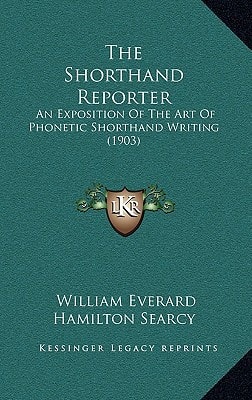 The Shorthand Reporter: An Exposition Of The Art Of Phonetic Shorthand Writing (1903)