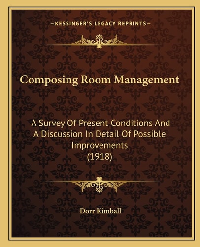 Composing Room Management: A Survey Of Present Conditions And A Discussion In Detail Of Possible Improvements (1918)