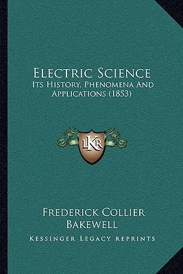 Electric Science: Its History, Phenomena And Applications (1853)
