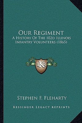 Our Regiment: A History Of The 102d Illinois Infantry Volunteers (1865)