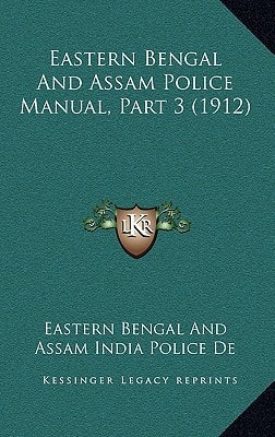 Eastern Bengal And Assam Police Manual, Part 3 (1912)