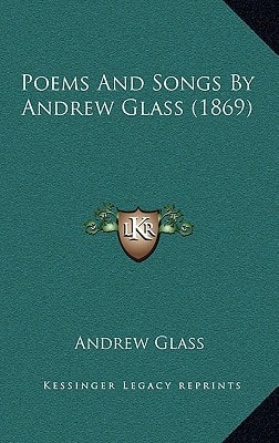 Poems And Songs By Andrew Glass (1869)