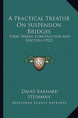 A Practical Treatise On Suspension Bridges: Their Design, Construction And Erection (1922)